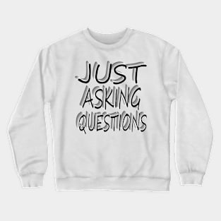 just asking questions Crewneck Sweatshirt